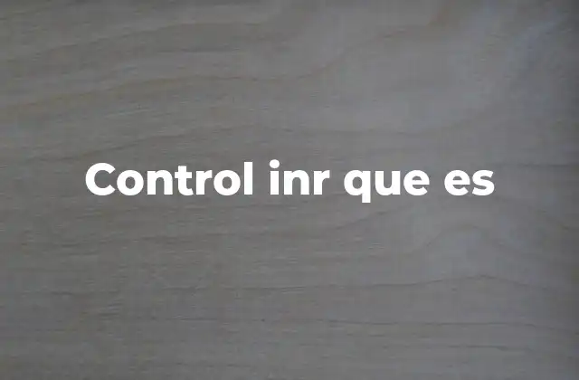 Control Inr que es 2 La importancia del seguimiento del INR en tratamientos anticoagulantes
