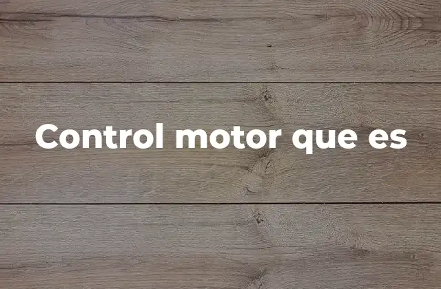 Control Motor que es 2 Cómo se desarrolla el sistema de control motor