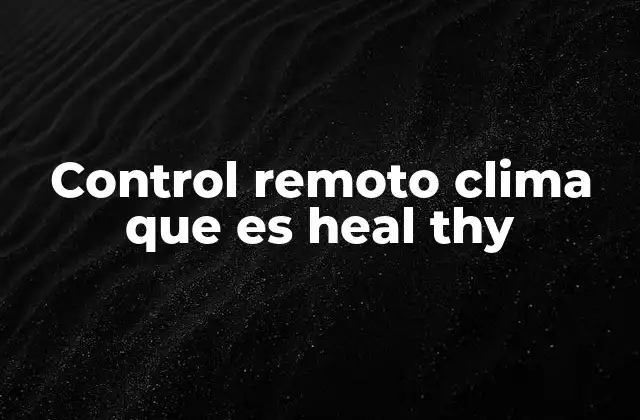 Control Remoto Clima que es Heal Thy