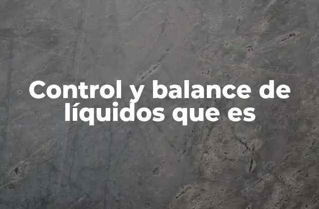 Control y Balance de Líquidos que es