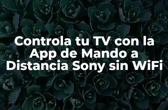 Controla Tu Tv con la App de Mando a Distancia Sony sin Wifi