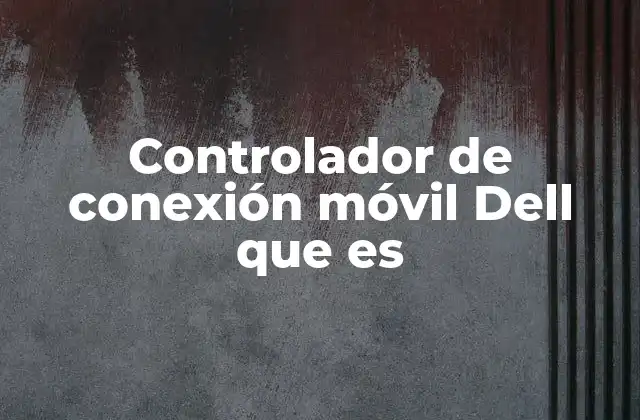 Controlador de Conexión Móvil Dell que es