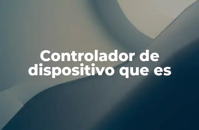 Controlador de Dispositivo que es