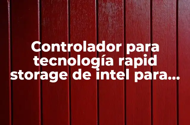 Controlador para Tecnología Rapid Storage de Intel para que es