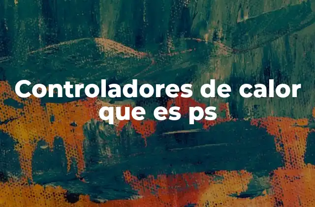 Controladores de Calor que es Ps