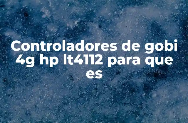Controladores de Gobi 4g Hp Lt4112 para que es 2 ¿Cómo se diferencian los controladores Gobi 4G de otros tipos de controladores?