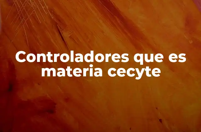 Controladores que es Materia Cecyte
