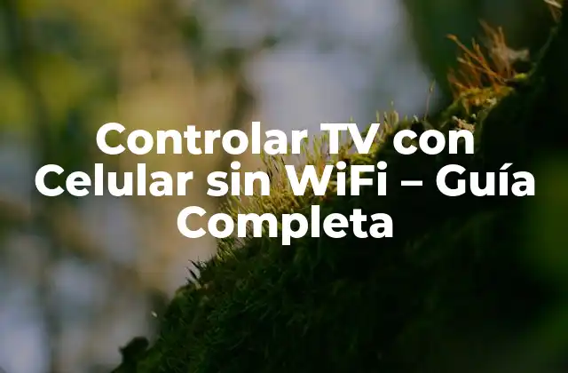 Controlar Tv con Celular sin Wifi – Guía Completa