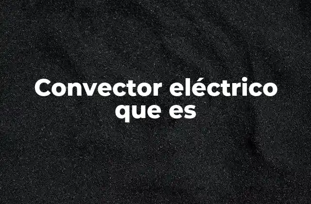 Convector Eléctrico que es