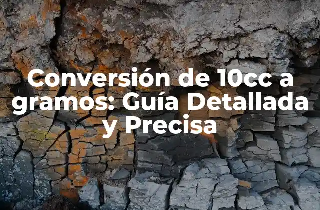 Conversión de 10cc a Gramos: Guía Detallada y Precisa