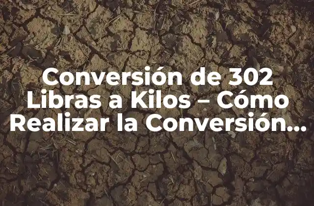 Conversión de 302 Libras a Kilos - Cómo Realizar la Conversión Correcta 2 ¿Qué es la Libra y Cuál es su Origen?