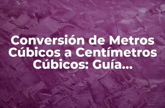 Definición de Metros Cúbicos y Centímetros Cúbicos