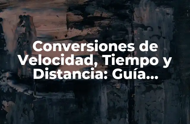 Conversiones de Velocidad, Tiempo y Distancia: Guía Completa