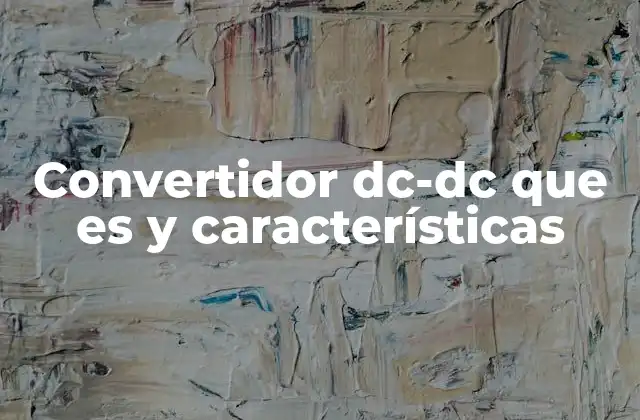 Convertidor Dc-dc que es y Características