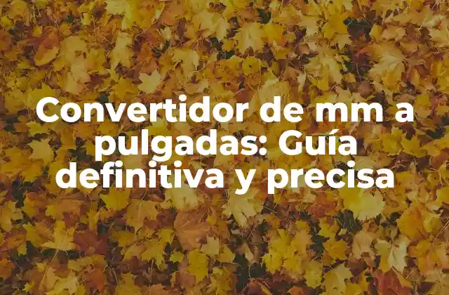 Convertidor de Mm a Pulgadas: Guía Definitiva y Precisa 2 ¿Cuál es la relación entre mm y pulgadas?