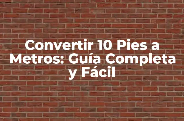 Convertir 10 Pies a Metros: Guía Completa y Fácil