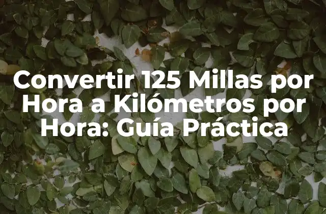 Convertir 125 Millas por Hora a Kilómetros por Hora: Guía Práctica