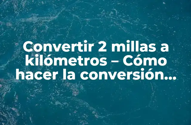 ¿Por qué es importante la conversión de millas a kilómetros?