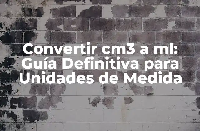Convertir Cm3 a Ml: Guía Definitiva para Unidades de Medida