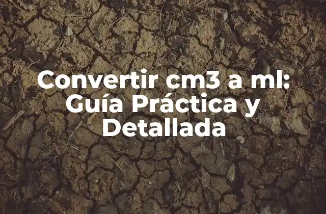 Convertir Cm3 a Ml: Guía Práctica y Detallada