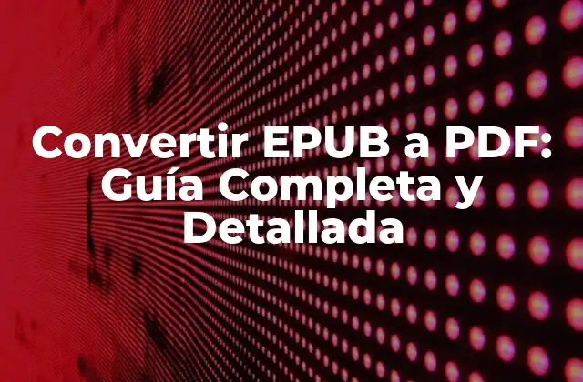 Convertir Epub a Pdf: Guía Completa y Detallada