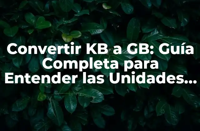 Convertir Kb a Gb: Guía Completa para Entender las Unidades de Medida Digital 2 ¿Qué es un Kilobyte (KB)?
