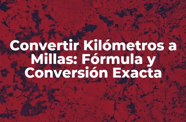 ¿Qué son Kilómetros y Millas?