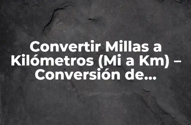 ¿Por qué es Importante la Conversión de Millas a Kilómetros?