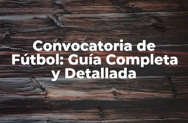 Convocatoria de Fútbol: Guía Completa y Detallada