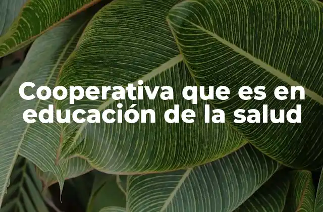 Cooperativa que es en Educación de la Salud