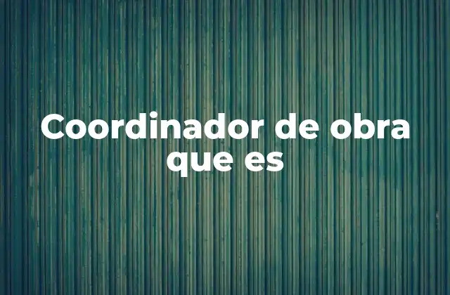 El rol del coordinador en el entorno de construcción