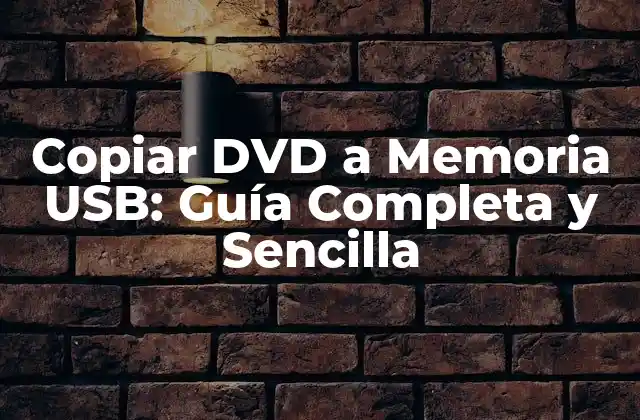 Copiar Dvd a Memoria Usb: Guía Completa y Sencilla