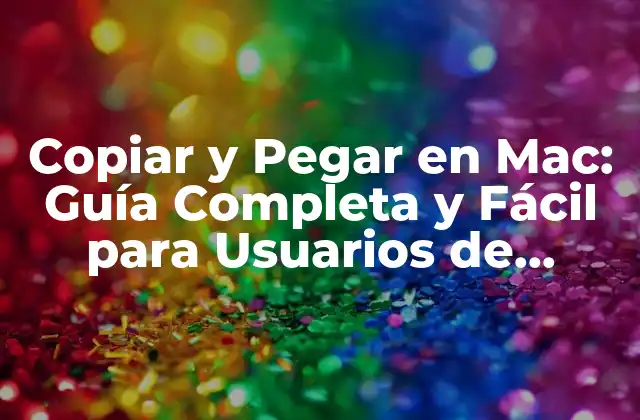 Copiar y Pegar en Mac: Guía Completa y Fácil para Usuarios de Macos
