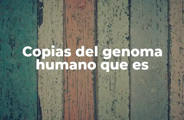 Copias Del Genoma Humano que es