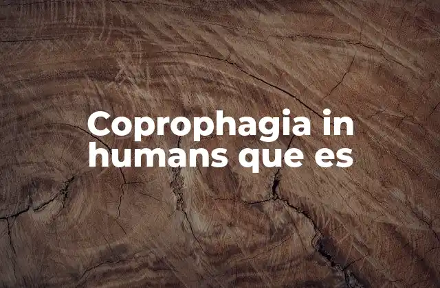 Coprophagia In Humans que es
