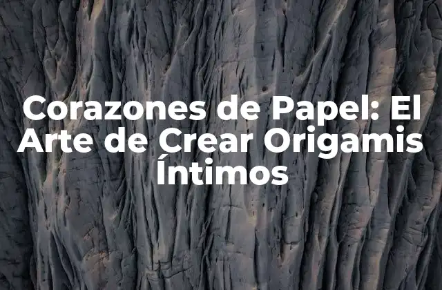 Corazones de Papel: el Arte de Crear Origamis Íntimos