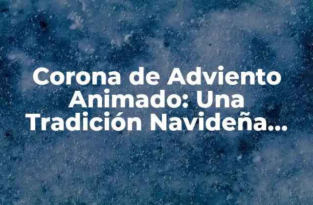 Corona de Adviento Animado: una Tradición Navideña Interactiva