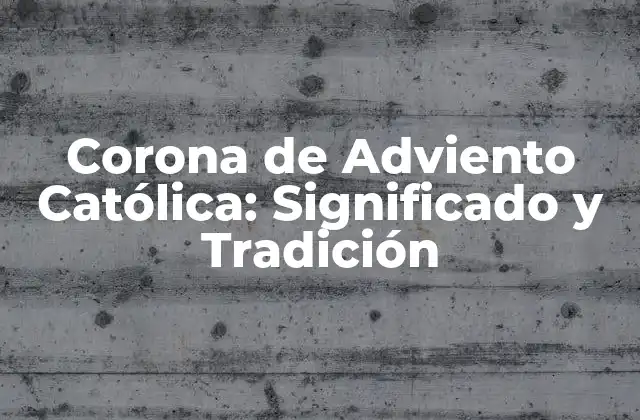 Corona de Adviento Católica: Significado y Tradición 2 Orígenes de la Corona de Adviento