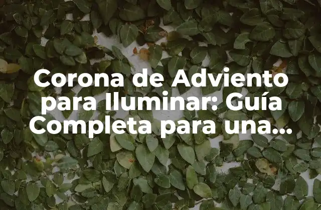 Corona de Adviento para Iluminar: Guía Completa para una Navidad Brillante 2 ¿Cuál es el Significado de la Corona de Adviento?