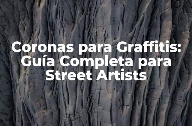 Coronas para Graffitis: Guía Completa para Street Artists