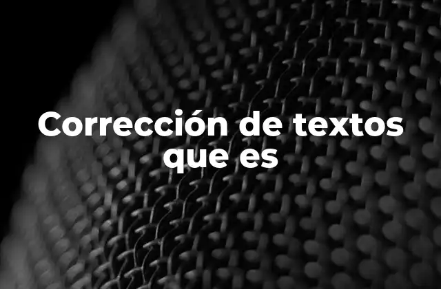 Corrección de Textos que es 2 La importancia de revisar y pulir el lenguaje escrito