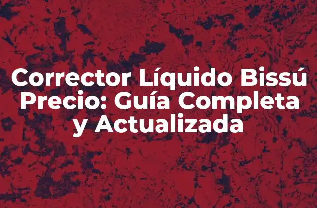 Corrector Líquido Bissú Precio: Guía Completa y Actualizada 2 ¿Cuál es el Propósito del Corrector Líquido Bissú?