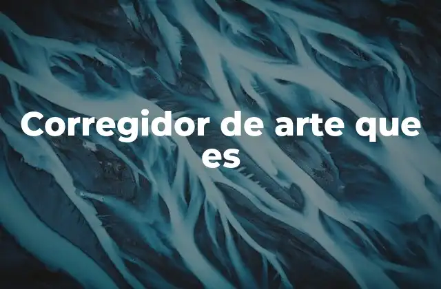 Corregidor de Arte que es