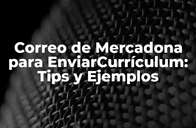 Ventajas de Enviar un Currículum por Correo de Mercadona