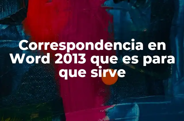 Correspondencia en Word 2013 que es para que Sirve