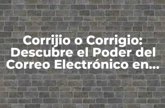 ¿Qué es un Corrijio o Corrigio y Por Qué es Importante?
