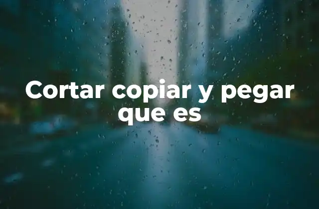 Cortar Copiar y Pegar que es