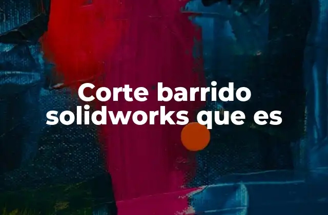 Corte Barrido Solidworks que es