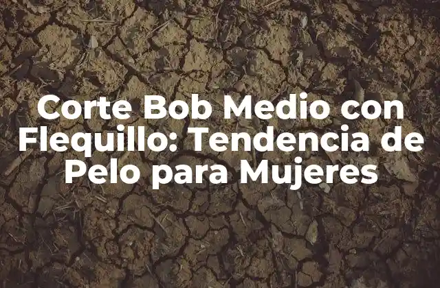 Corte Bob Medio con Flequillo: Tendencia de Pelo para Mujeres