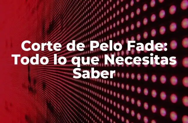 Orígenes del Corte de Pelo Fade